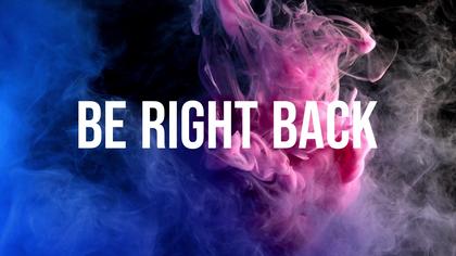 Be Right Back — Neon Smoke Theme